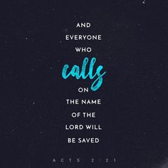 a blue and black poster with the words and everyone who calls on the name of the lord will be saved