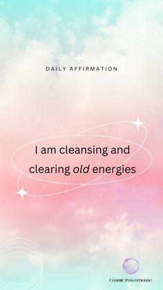 i am cleaning and clearing old energies with the words daily affirmation