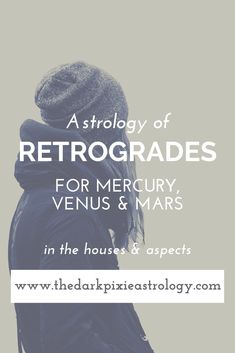 a woman with her back to the camera and text overlay reads astrology of retrorades for meruru, venus & mars in the houses & aspects