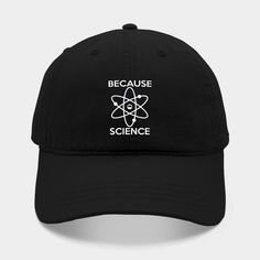 Funny Because Science Scientist -- Choose from our vast selection of Dad hats to match with your favorite design to make the perfect custom graphic Hat. Customize your color! For men and women. Scientist Hat, Cotton Twill Fabric, Science And Technology, Dad Hats, Cotton Twill, Science, Men And Women, For Men, Hats