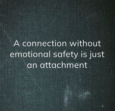 a black and white photo with the quote a connection without emotion safety is just an attachment