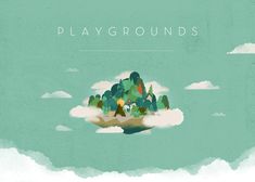 an illustration of a small island in the sky with trees and clouds above it that says playgrounds