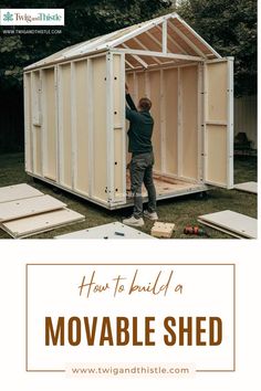 a man standing in front of a shed with the words how to build a movable shed