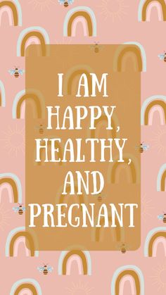 the words i am happy, healthy and pregnant are in white letters on pink background