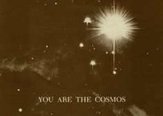 a black and white photo with the words you are the cosmos