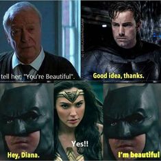 the batman and wonder movie scene with caption that reads,'tell her you're beautiful good idea, thanks yes i'm beautiful