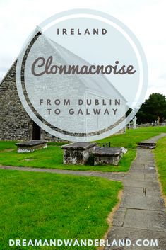 an old stone building with the words, ireland's clommagnoise from dublin to galway