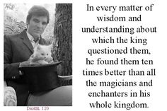 a man in a suit holding a kitten with the caption, in every matter of wisdom and understanding about which the king questions them he found them