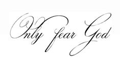 the words only fear god written in cursive writing