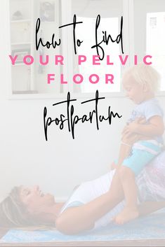 a woman laying on top of a bed with a child in her lap and the words how to find your pelvic floor postparian