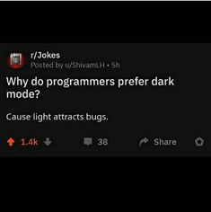 a tweet that is on top of a cell phone with the caption why do programs prefer dark mode? cause light attracts bugs