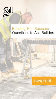 a man in yellow vest and safety gear working on a table with the words building for success questions to ask builder's guide