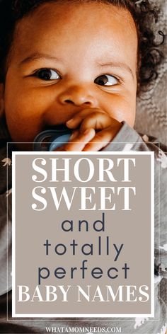 a baby chewing on a bottle with the words short sweet and totally perfect baby names