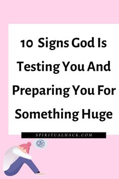 a person kneeling down with the words 10 signs god is testing you and preparing you for something huge