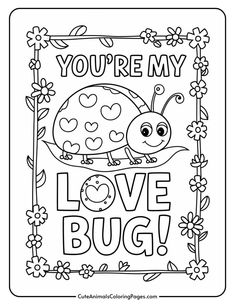 A coloring page featuring a smiling ladybug with heart-shaped spots inside a floral border, with the text "You're my love bug!"