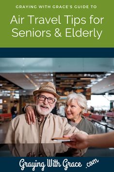 an older man and woman standing next to each other with the text, growing with grace's guide to air travel tips for seniors & elderly