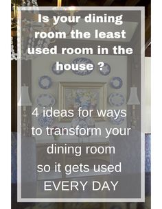 a dining room with the text is your dining room the least used room in the house?