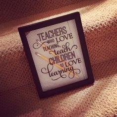 there is a framed sign that says teachers who love teaching teach children to love learning