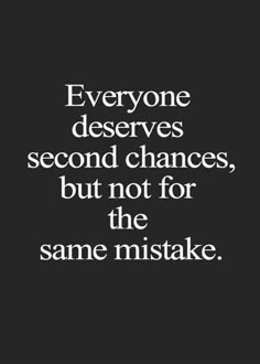 a quote that says everyone deserves second chance, but not for the same mistake