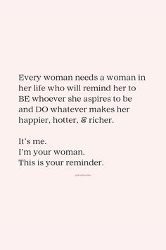 a woman's quote with the words, every woman needs a woman in her life who will remind her to be