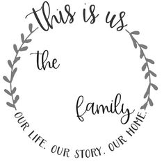 this is us the family our life, our story, our home quote on a white background