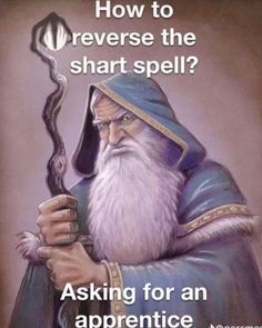 an old wizard holding a wand with the caption how to reverse the start spell? asking for an apprente