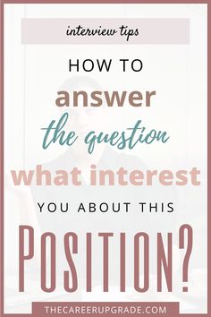 a person sitting at a desk with the words, interview tips how to answer the question what interest you about this position?