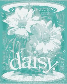 a blue and white poster with flowers in the center that says daisy on it's side