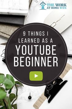 the words 9 things i learned as a youtubee beginer on top of a desk