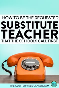 an orange telephone sitting on top of a wooden table with the words how to be the required substitue teacher that the schools call first