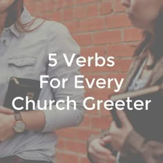 two women standing next to each other with the words 5 verbbs for every church greeter