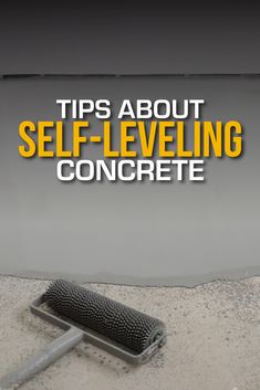 a brush with the words tips about self - leveling concrete in front of it