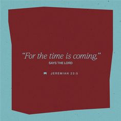 a red piece of paper with the words for the time is coming, says the lord jeremah235