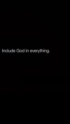 the words include god in everything on a black background