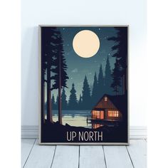 a poster with the words up north in front of a lake and cabin at night