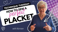 a woman giving a thumbs up with the text technique tuesday how to sew a perfect placket