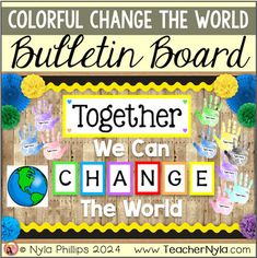 colorful bulletin board with the words, together we can change the world