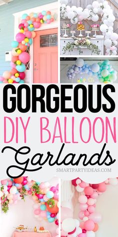 balloons and garlands hanging from the side of a house with text overlay that reads gorgeous diy balloon garlands