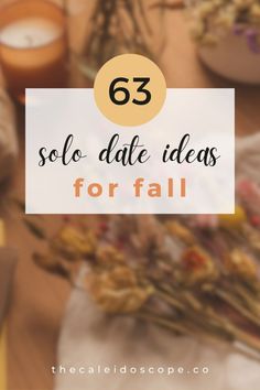 flowers and candles with the text 63 solo date ideas for fall