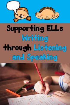 a child writing with the words supporting ells through listening and speaking