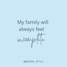 a quote that reads, my family will always feel incompplet with an image of