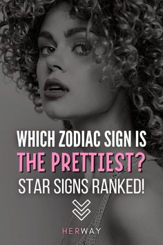 the zodiac sign is the prettiest? star signs ranked by herway