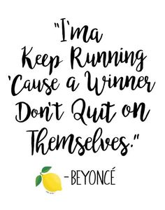 a quote that says i'm a keep running cause a winner don't quit on themselves