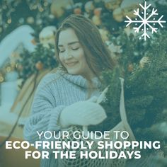 a woman holding a christmas tree with the words your guide to eco - friendly shopping for the holidays