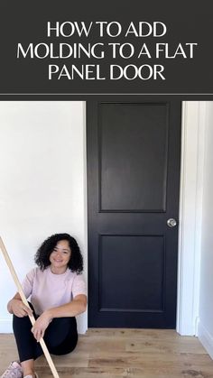 a woman sitting on the floor with a mop in front of her and text overlay how to add molding to a flat panel door