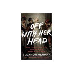 the book cover for off with her head by eleanor herman, featuring an image of