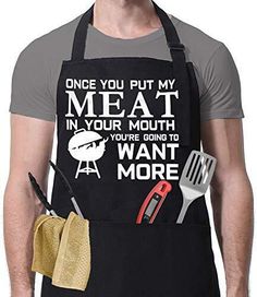 a man wearing an apron and cooking utensils with the words, one you put my meat in your mouth if you're going to want more