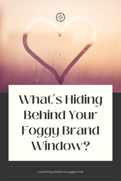 a heart with the words what's hiding behind your fogy brand window?