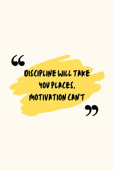 a yellow and black quote that says, discipline will take you places motivation can't