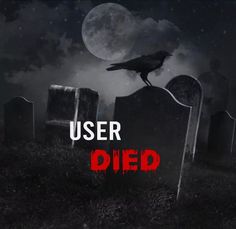 a black crow sitting on top of a grave in front of a full moon with the words user died